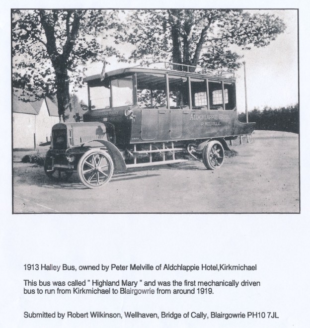 The 'Highland Mary' bus was the first mechanically driven bus to run from Kirkmichael to Blairgowrie, from around 1919. It was a 1913 Halley bus and was owned by Peter Melville of the Aldchlappie Hotel.